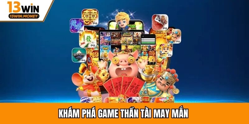 Khám phá game Thần Tài May Mắn 